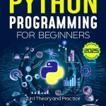 Python Programming for Beginners: The Complete Python Coding Crash Course - Boost Your Growth with an Innovative Ultra-Fast Learning Framework and Exclusive Hands-On Interactive Exercises & Projects