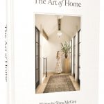 The Art of Home: A Designer Guide to Creating an Elevated Yet Approachable Home